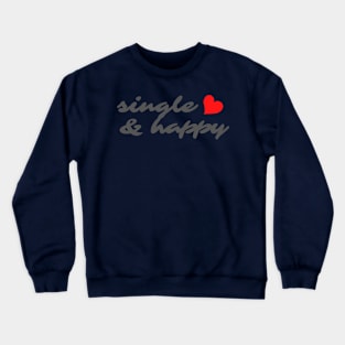 SINGLE AND HAPPY Crewneck Sweatshirt